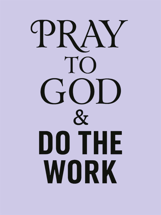 Pray to God&Do the Work